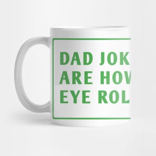 Dad Jokes Are How Eye Roll Mug